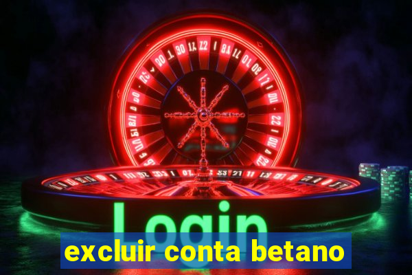 excluir conta betano